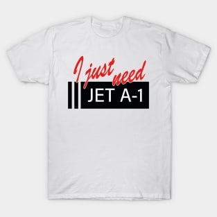 "I Just need" over Jet A1 signage T-Shirt